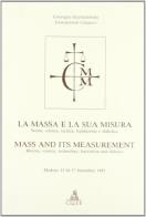 Massa e la sua misura. storia, scienza, tecnica, legislazione e didattica. atti del convegno (modena, 15 - 17 settembre 1993) (la)