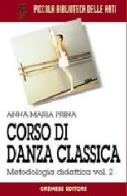 Corso di danza classica. vol. 2/1: metodologia didattica. metodologia didattica 2 1