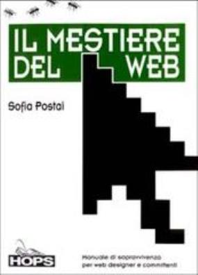 Il mestiere del web. manuale di sopravvivenza per web designer e committenti 