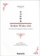 Kokin waka shû. raccolta di poesie giapponesi antiche e moderne. testo giapponese a fronte