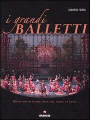 I grandi balletti. repertorio di cinque secoli del teatro di danza. ediz. illustrata 