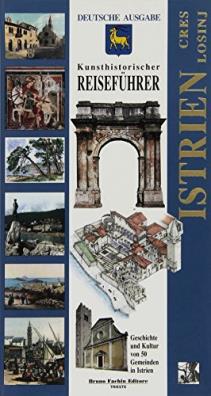 Istria, cherso, lussino. guida storico - artistica. storia e cultura di 50 comuni! ediz. tedesca