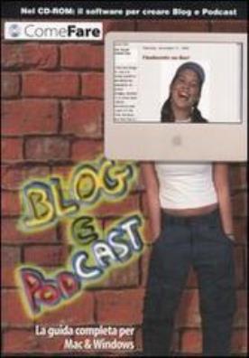 Blog e podcast. la guida completa per mac & windows. con cd - rom