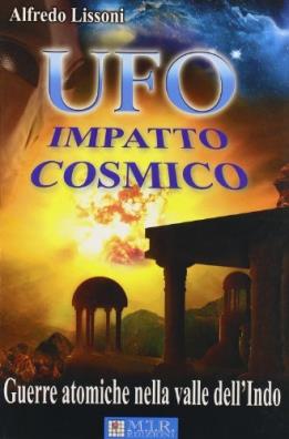 Ufo. impatto cosmico. guerre atomiche nella valle dellindo