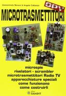 Microtrasmettitori. microspie, rilevatori, scrambler, microtrasmettitori, radio, tv, apparecchi speciali. come funzionano, come costruirli