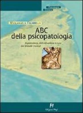 Abc della psicopatologia esplorazione individuazione e cura dei disturbi mentali