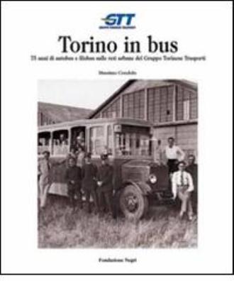 Torino in bus. settantacinque anni di autobus e filobus sulle reti urbane del gruppo torinese trasporti