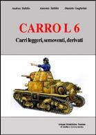 Carro l6. carri leggeri, semoventi, derivati. ediz. illustrata