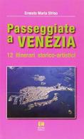 Passeggiate a venezia. 12 itinerari storico - artistici. ediz. illustrata