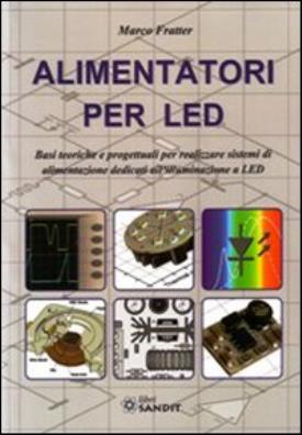 Alimentatori per led. basi teoriche e progettuali per realizzare sistemi di alimentazione dedicati all'illuminazione a led