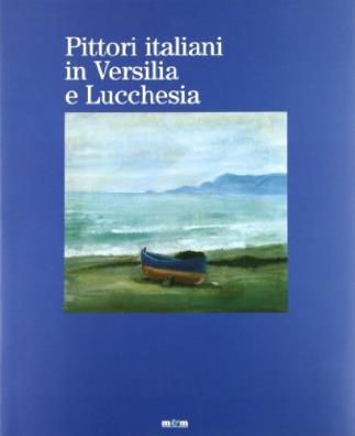 Pittori italiani in versilia e lucchesia. catalogo della mostra (lugano)