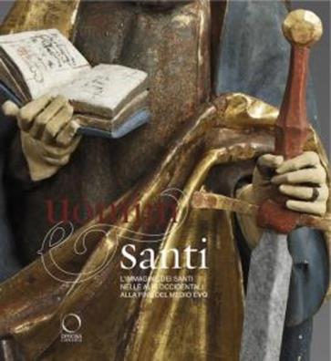 Uomini e santi. l'immagine dei santi nelle alpi occidentali alla fine del medioevo. catalogo della mostra