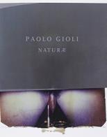 Paolo gioli. naturae. ediz. italiana e inglese