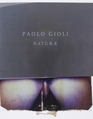 Paolo gioli. naturae. ediz. italiana e inglese