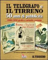 Il telegrafo e il tirreno. 50 anni di pubblicità 1900 - 1950. grafica curiosià costume 