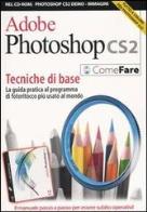 Adobe photoshop cs2. tecniche di base. la guida pratica al programma di fotoritocco più diffuso al mondo. con cd - rom