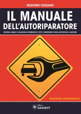 Manuale dell'autoriparatore sintomi, avarie e soluzioni ai problemi di tutti i componenti degli autoveicoli a motore