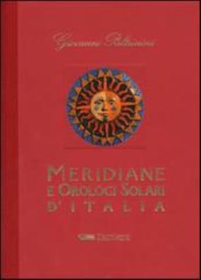 Meridiane e orologi solari d'italia. ediz. illustrata