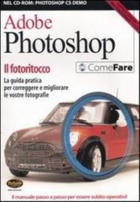 Adobe photoshop. il fotoritocco. la guida pratica per correggere e migliorare le vostre fotografie. con cd - rom