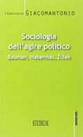 Sociologia dell'agire politico. bauman, habermas, zizek