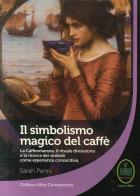 Simbolismo magico del caffè la caffeomanzia, il rituale divinatorio e la ricerca dei simboli come esperienza conoscitiva