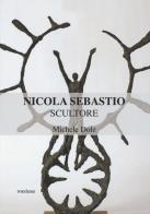 Nicola sebastio scultore. ediz. illustrata