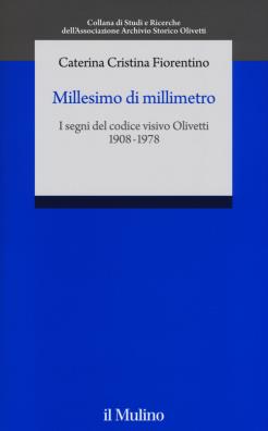 Millesimo di millimetro. i segni del codice visivo olivetti (1908 - 1978)
