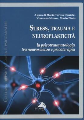 Stress, trauma e neuroplasticità. la psicotraumatologia tra neuroscienze e psicoterapia