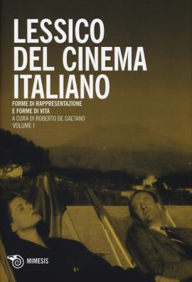 Lessico del cinema italiano. forme di rappresentazione e forme di vita. vol. 1