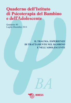 Quaderno dell'istituto di psicoterapia del bambino e dell'adolescente. vol. 40: il trauma. esperienze di trattamento nel bambino e nell'adolescente