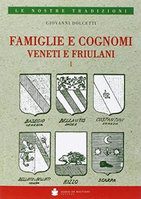 Famiglie e cognomi veneti e friulani. il libro dargento delle famiglie nobili cittadine e popolari del veneto