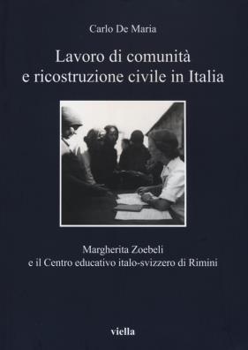 Lavoro di comunità e ricostruzione civile in italia. margherita zoebeli e il centro educativo italo - svizzero di rimini