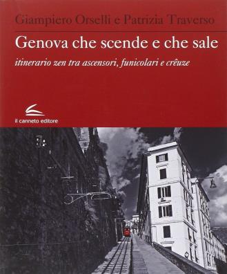 Genova che scende e che sale. itinerario zen, tra ascensori, funicolari e creuze