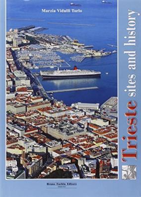 Trieste. i luoghi e la storia. ediz. inglese