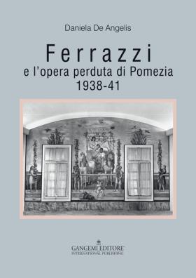 Ferrazzi e l'opera perduta di pomezia. 1938 - 41. ediz. illustrata