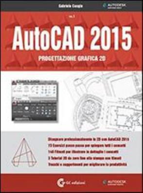 Autocad 2015. progettazione grafica 2d. con dvd - rom