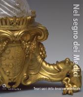 Nel segno dei medici. tesori sacri della devozione granducale. catalogo della mostra (firenze, 21 aprile - 3 novembre 2015)