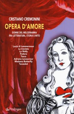 Opera damore. donne del melodramma fra letteratura, storia e mito