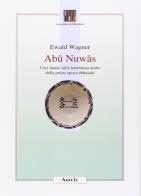 Abu nuwas. uno studio sulla letteratura araba della prima epoca abbaside