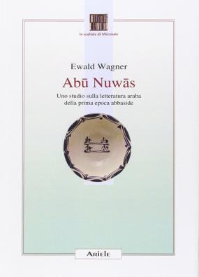 Abu nuwas. uno studio sulla letteratura araba della prima epoca abbaside
