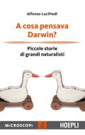A cosa pensava darwin? piccole storie di grandi naturalisti