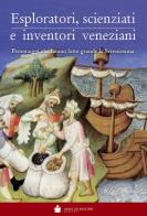 Eploratori, scienziati e inventori veneziani. personaggi che hanno fatto grande la serenissima