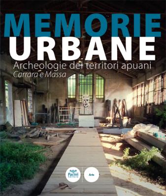 Memorie urbane. archeologie dei territori apuani. carrara e massa. ediz. illustrata
