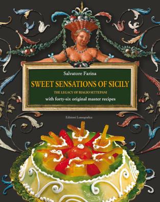 Sweet sensations of sicily. the legacy of biagio settepani with forty - six original master recipes
