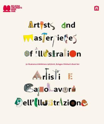 Artisti e capolavori dell'illustrazione. 50 illustrators exhibition 1967 - 2016. ediz. italiana e inglese
