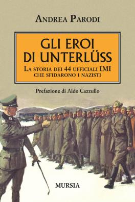 Gli eroi di unterlüss  la storia dei 44 ufficiali imi che sfidarono i nazisti