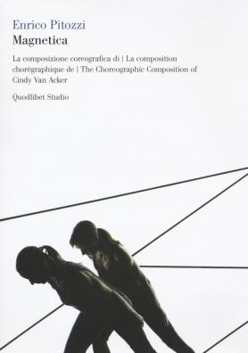 Magnetica. la composizione coreografica di cindy van acker. ediz. italiana, francese e inglese. con 2 dvd