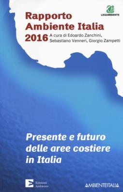 Presente e futuro delle aree costiere in italia. rapporto ambientale italia 2016