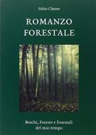 Romanzo forestale boschi, foreste e forestali del mio tempo