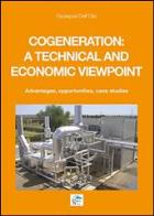 Cogeneration: a technical and economic viewpoint. advantages, opportunities, case studies